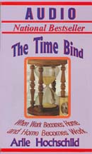 The Time Bind: When Work Becomes Home and Home Becomes Work