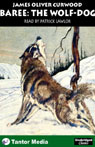 Baree: The Wolf-Dog (Unabridged)