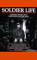 Soldier Life: Letters Home and Journals of the War