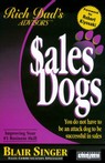 Rich Dads Advisors: Sales Dogs - You Do Not Have to Be an Attack Dog to Be Successful in Sales