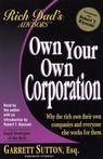 Rich Dads Advisors: Own Your Own Corporation - Why the Rich Own the Companies Where Everyone Else Works
