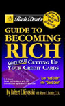Rich Dads Guide to Becoming Rich Without Cutting Up Your Credit Cards