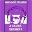 A Causa Secreta (The Secret Cause)
