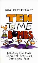 Ten Time Bombs: Defusing the Most Explosive Pressures Teenagers Face