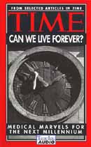 Time: Can We Live Forever? Medical Marvels for the Next Millennium