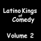 Latino Kings of Comedy: Volume 2
