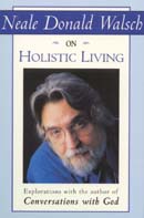 Neale Donald Walsch on Holistic Living