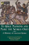 To Rule Mankind and Make the World Obey: A History of Ancient Rome (Unabridged) [Portable Professor]