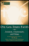 One God, Three Faiths: Judaism, Christianity, Islam (Unabridged) [Portable Professor]