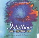 Intuition: Your Electric Self: Creating a Life Path of Illumination