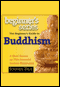 The Beginner's Guide to Buddhism: A Short Course on This Powerful Eastern Philosophy