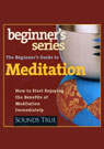 Buy The Beginners Guide to Meditation: How to Start Enjoying the Benefits of Meditation Immediately