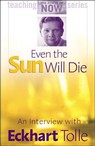Even the Sun Will Die: An Interview with Eckhart Tolle (Unabridged)